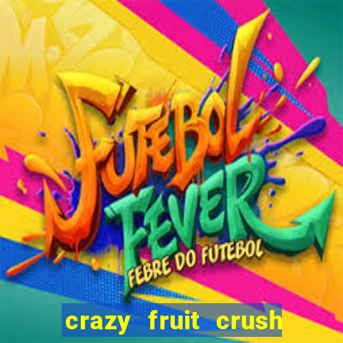 crazy fruit crush ganhar dinheiro